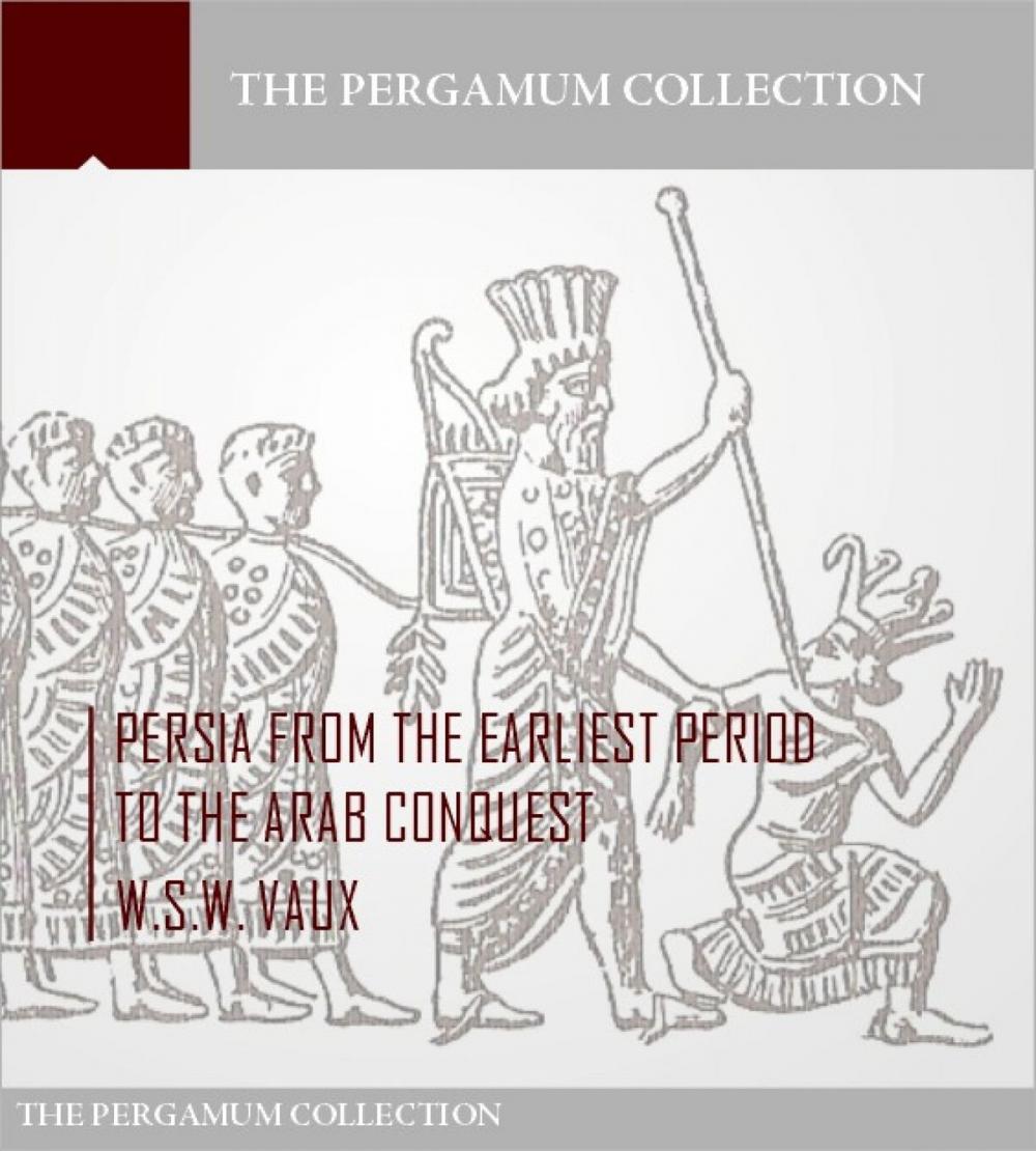 Big bigCover of Persia from the Earliest Period to the Arab Conquest