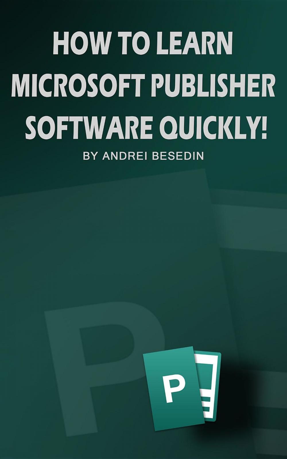 Big bigCover of How To Learn Microsoft Publisher Software Quickly!
