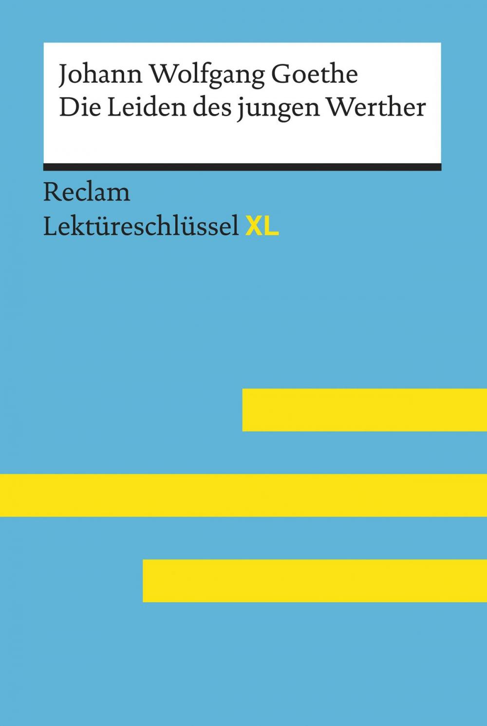 Big bigCover of Die Leiden des jungen Werther von Johann Wolfgang Goethe: Lektüreschlüssel mit Inhaltsangabe, Interpretation, Prüfungsaufgaben mit Lösungen, Lernglossar. (Reclam Lektüreschlüssel XL)