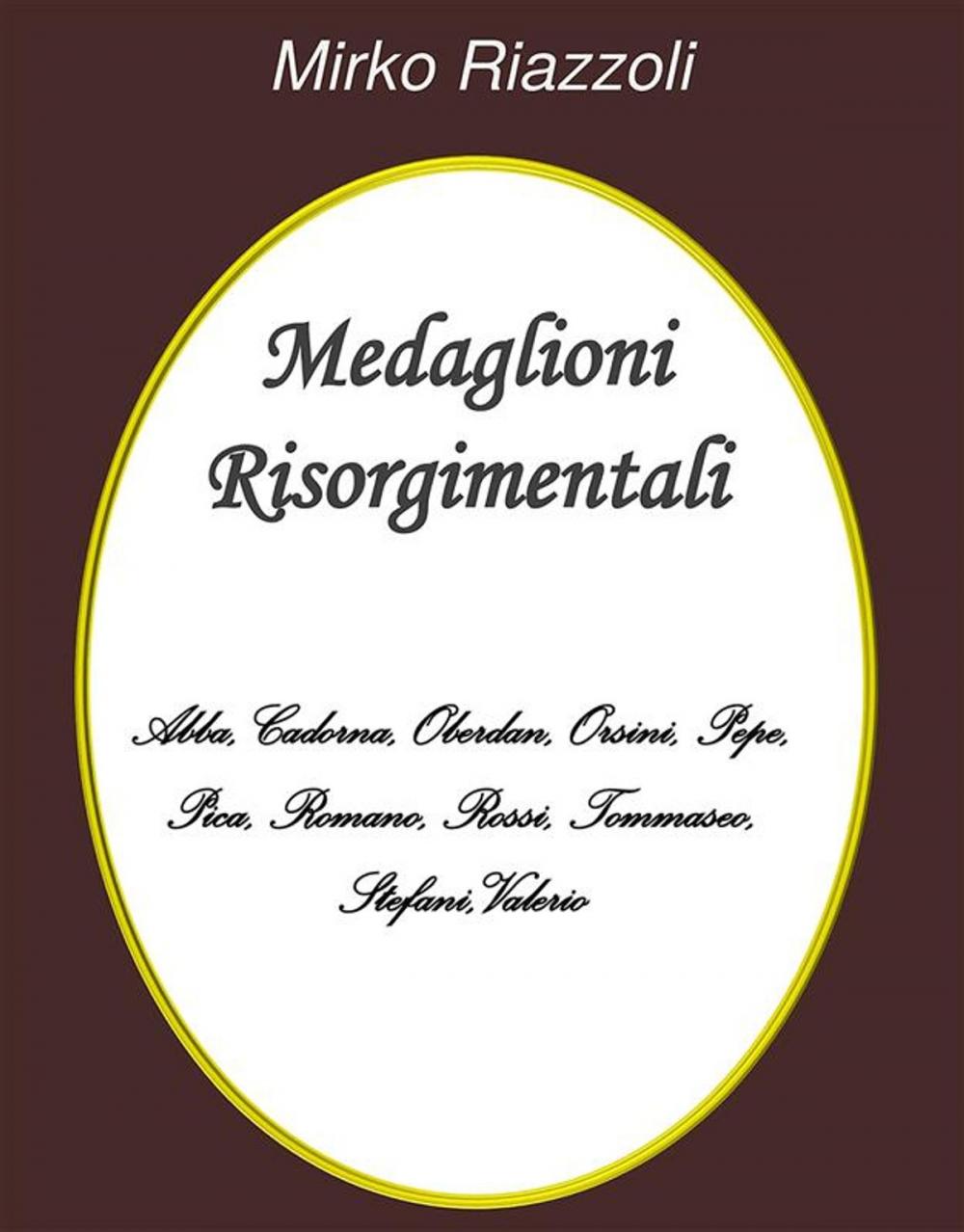 Big bigCover of Medaglioni Risorgimentali Abba – Cadorna – Oberdan – Orsini – Pepe – Pica – Romano – Rossi – Stefani – Tommaseo – Valerio