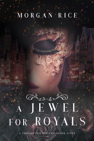 Cover of the book A Jewel for Royals (A Throne for Sisters—Book Five) by Bernard Morris