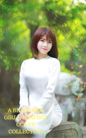 Book cover of 美しい少女の完璧なカーブコレクションA beautiful girl's perfect curve collection - Nguyen Kieu trang