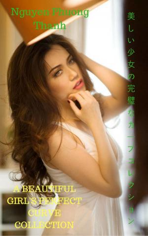 Book cover of 美しい少女の完璧なカーブコレクションA beautiful girl's perfect curve collection - Nguyen Phuong Thanh