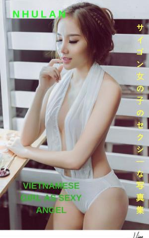 Book cover of セクシーな天使のようなベトナムの女の子 - Nhulan Vietnamese girl as sexy angel - Nhulan