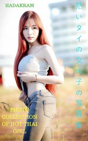 bigCover of the book 熱いタイの女の子の写真集photo collection of hot Thai girl - Hadakram by 