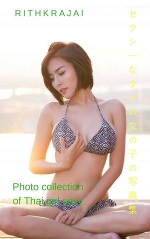 bigCover of the book セクシーなタイの女の子の写真集-リスクラジャイ photo collection of Thai girl sexy- Rithkrajai by 