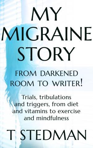 Cover of the book My Migraine Story - From Darkened Room to Writer! by The Healthcare Guys