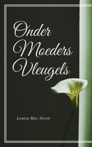 Cover of the book Onder Moeders Vleugels by Louisa May Alcott