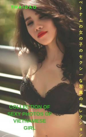 Cover of the book ベトナムの女の子のセクシーな写真のコレクション - ThaidaoCollection off sexy photos of Vietnamese girl - Thaidao by Stephanie Blackburn