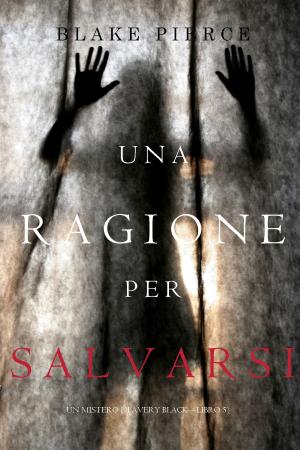 Cover of the book Una Ragione per Salvarsi (Un Mistero di Avery Black—Libro 5) by Blake Pierce