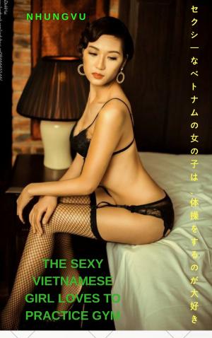 bigCover of the book セクシーなベトナムの女の子はジムを練習するのが大好き-Nhungvu The sexy Vietnamese girl loves to practice gym - Nhungvu by 