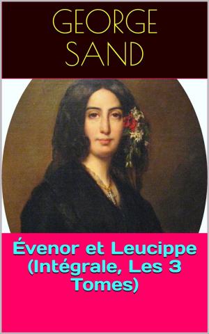 Cover of the book Évenor et Leucippe (Intégrale, Les 3 Tomes) by Maurice Leblanc