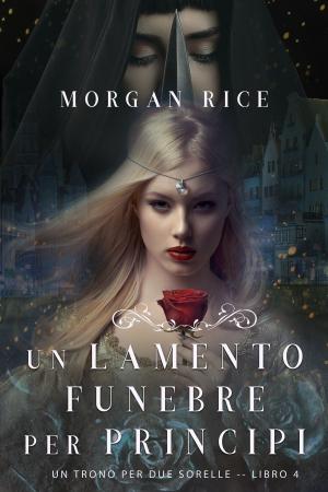 Cover of the book Un Lamento Funebre per Principi (Un Trono per due Sorelle—Libro Quattro) by Vance Pumphrey