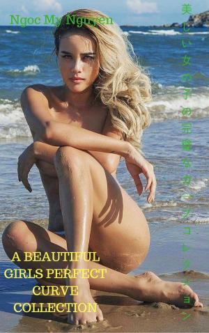 Book cover of 美しい少女の完璧なカーブコレクションA beautiful girls perfect curve collection - Ngoc My Nguyen
