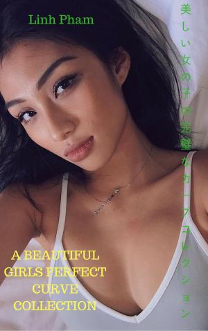 Book cover of 美しい少女の完璧なカーブコレクションA beautiful girls perfect curve collection - Linh Pham