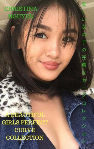 Book cover of 美しい少女の完璧なカーブコレクションA beautiful girls perfect curve collection - Christina Nguyen