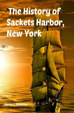 Cover of the book The History of Sackets Harbor, NY by Peter Jessup