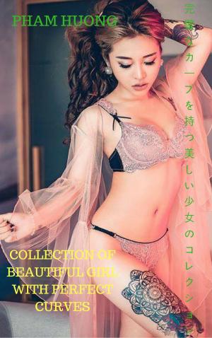 bigCover of the book 完全な曲線を持つ美しい女の子のコレクションCollection of beautiful girl with perfect curves - Pham Huong by 