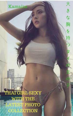 Cover of the book 最新の写真集でセクシーなタイの女の子-カマイザ Thai girl sexy with the latest photo collection - Kamaiza by Géraldine Vibescu