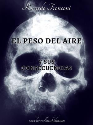 Cover of the book El peso del aire y sus consecuencias by Ricardo Tronconi