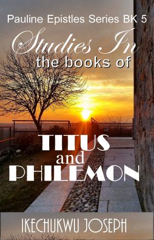 Cover of the book Studies in the books of Titus and Philemon by Ikechukwu Joseph