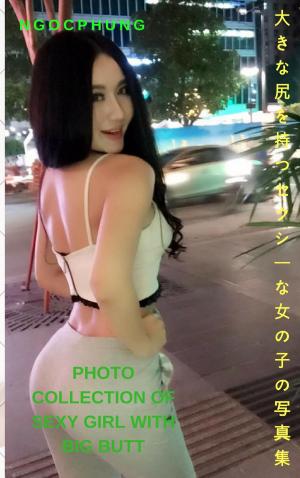 Cover of the book 大きなお尻を持つセクシーな女の子の写真集-Ngocphung（Vol 1） Photo collection of sexy girl with big butt - Ngocphung (Vol 1) by Jane Mesmeri