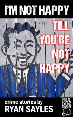 Cover of the book I'm Not Happy Till You're Not Happy by Frank Zafiro, Jim Wilsky