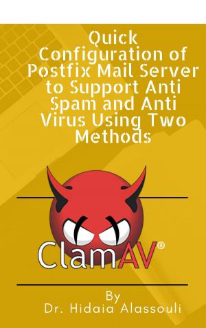 Cover of the book Quick Configuration of Postfix Mail Server to Support Anti Spam and Anti Virus Using Two Methods by Dr. Hidaia Alassouli