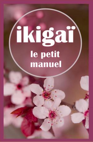 Cover of the book Ikigaï, le petit manuel : Trouver son Ikigaï by Jim Piekarski