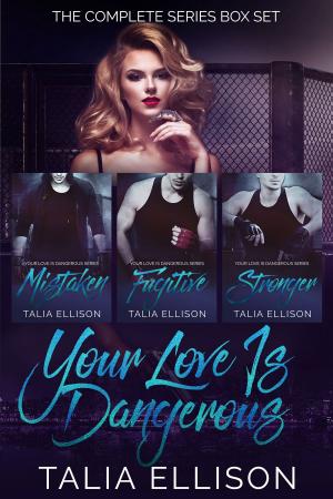 Cover of the book Your Love Is Dangerous: The Complete Series Box Set by Trish Jackson