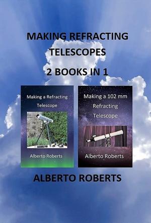 Cover of the book MAKING REFRACTING TELESCOPES 2 BOOKS IN 1 by Marcia Bartusiak