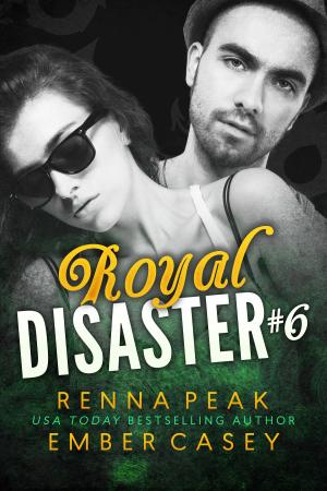 Cover of the book Royal Disaster #6 by Renna Peak, Ember Casey
