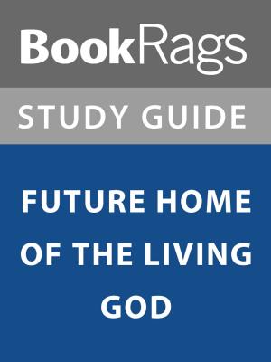 Cover of the book Summary & Study Guide: Future Home of the Living God by BookRags