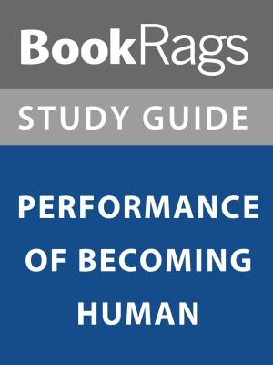 Cover of the book Summary & Study Guide: Performance of Becoming Human by BookRags
