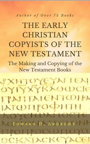 Cover of the book THE EARLY CHRISTIAN COPYISTS OF THE NEW TESTAMENT by Edward D. Andrews, Don Wilkins