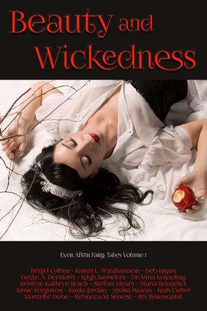 Cover of the book Beauty and Wickedness by Jamie Ferguson, Diana Benedict, Kristine Grayson, Leah Cutter, Pam McCutcheon, Annie Reed, Todd Fahnestock, Giles Carwyn, Brigid Collins, Dayle A. Dermatis, DeAnna Knippling, Deb Logan, Sharon Kae Reamer, Stefon Mears, Karen L. Abrahamson