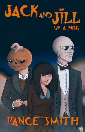 Cover of the book Jack and Jill: Up a Hill by Vance Smith, Aaron Michael Smith, Arlin Fehr, Patrick W.E. Smith