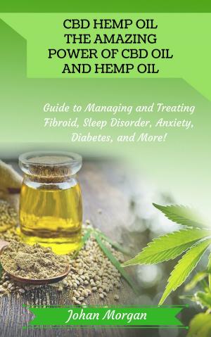 Cover of CBD Hemp Oil: the Amazing Power of CBD Oil and Hemp Oil - Guide to Managing and Treating Fibroid, Sleep Disorder, Anxiety, Diabetes, and More!