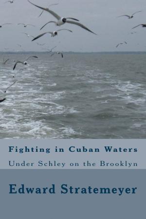 Cover of the book Fighting in Cuban Waters (Illustrated Edition) by Oliver Optic, Edward Stratemeyer, A. Burnham Shute, Illustrator
