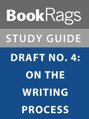 Cover of the book Summary & Study Guide: Draft No. 4: On the Writing Process by BookRags