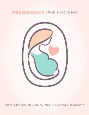 Cover of the book Pregnancy Philosophy by prof (Dr ) S Om Goel MD medicine USA, DM/Fellowship Medicine Field USA