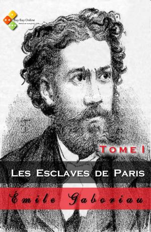Cover of the book Les Esclaves de Paris - Tome I by Gaston Leroux
