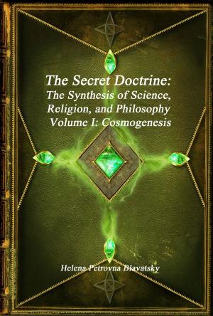 Book cover of The Secret Doctrine: The Synthesis of Science, Religion, and Philosophy Volume I: Cosmogenesis