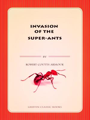 Cover of the book Invasion of the Super-Ants by Elizabeth Castoria