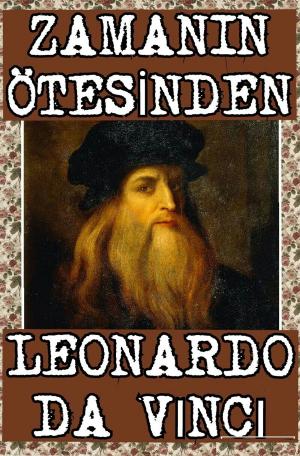 Cover of the book Zamanın Ötesinden: Leonardo da Vinci by Marguerite Elisofon