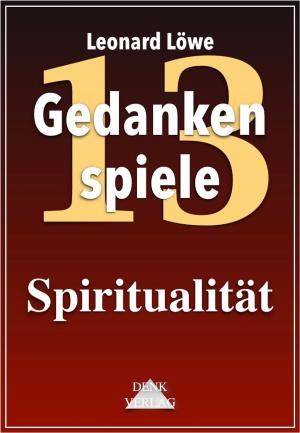 Cover of the book Gedankenspiele Thema 13: Spiritualität by Leonard Löwe