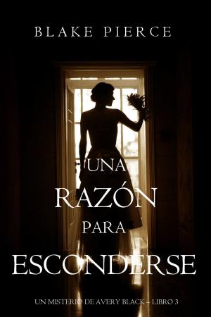Cover of the book Una Razón para Esconderse (Un Misterio de Avery Black—Libro 3) by Gemma Thorne