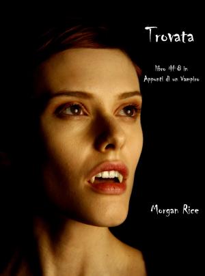Cover of the book Trovata (Libro #8 In Appunti Di Un Vampiro) by Gretchen S.B.
