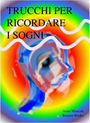 Cover of the book Trucchi per Ricordare i Sogni by Nadia Forte
