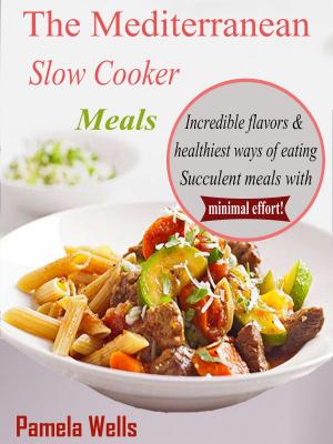 Cover of the book The Mediterranean Slow Cooker Meals by Liz Vaccariello, Gillian Arathuzik, Steven V. Edelman